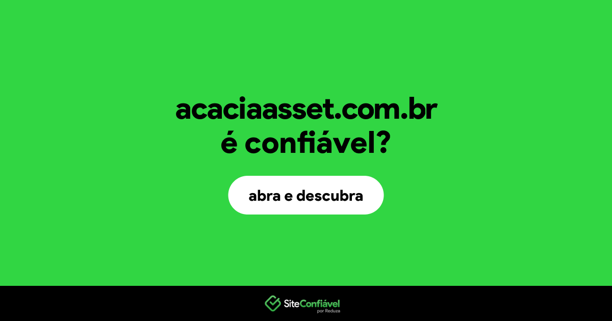 O site acaciaasset.com.br é confiável?