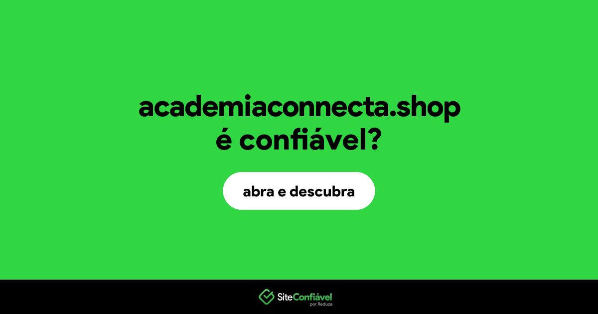 O site academiaconnecta.shop é confiável?