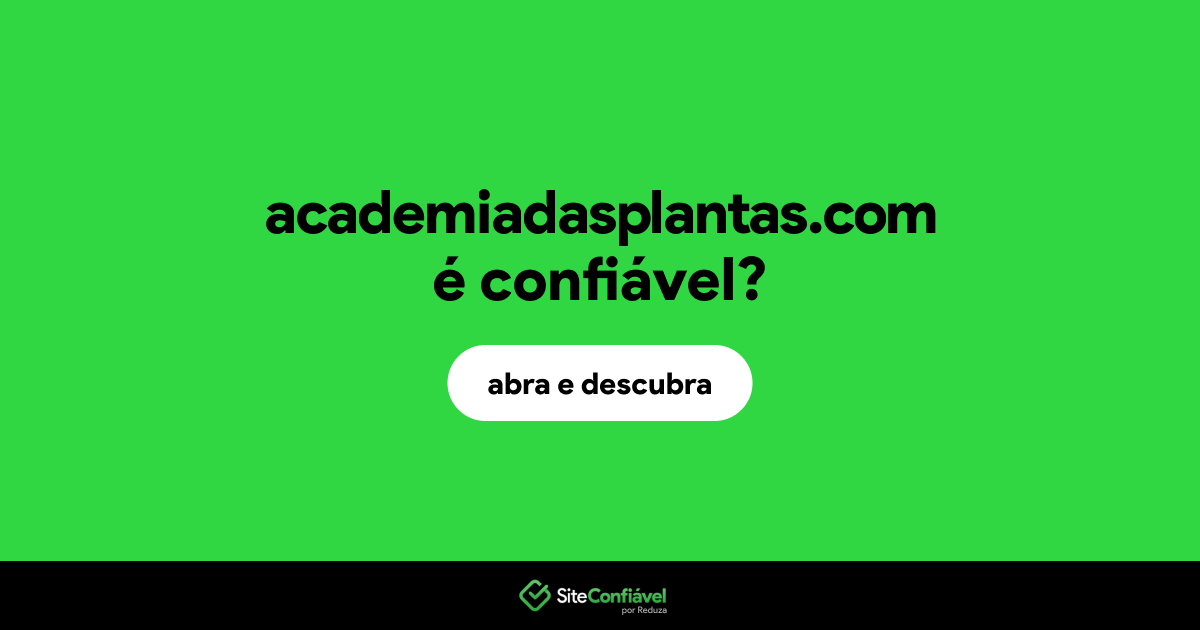 O site academiadasplantas.com é confiável?