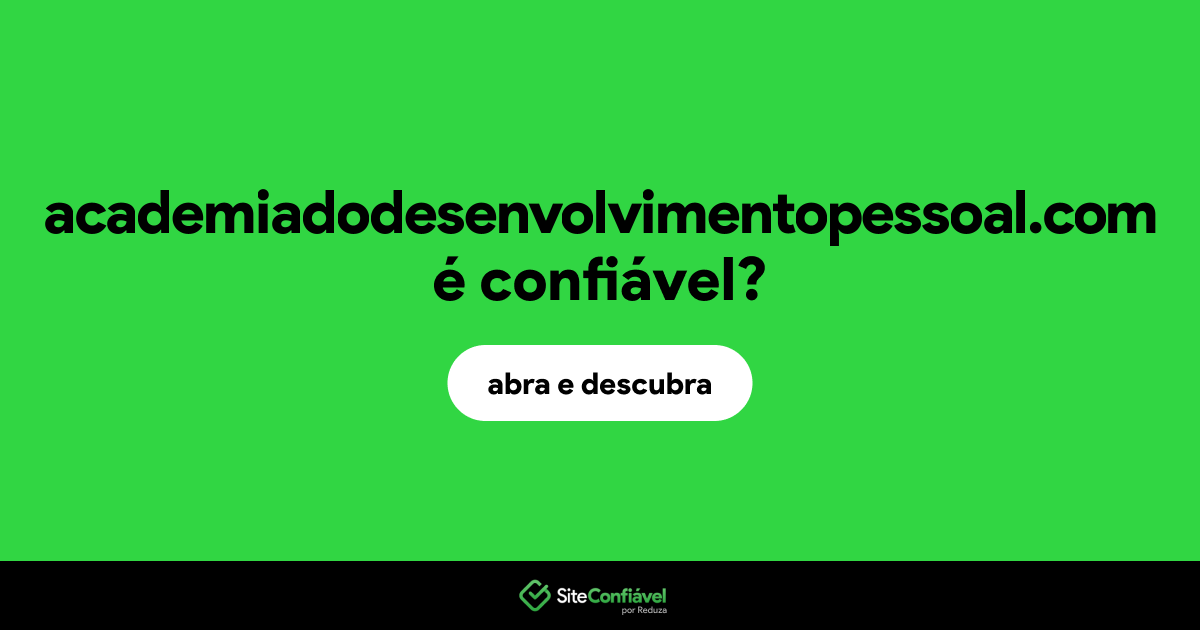 O site academiadodesenvolvimentopessoal.com é confiável?
