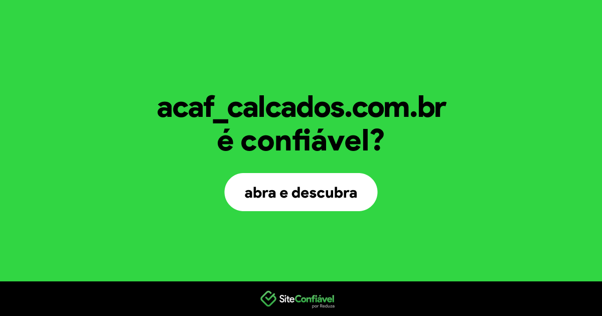 O site acaf_calcados.com.br é confiável?