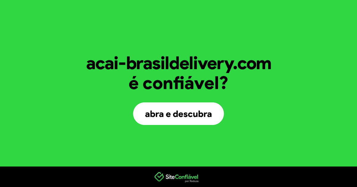 O site acai-brasildelivery.com é confiável?