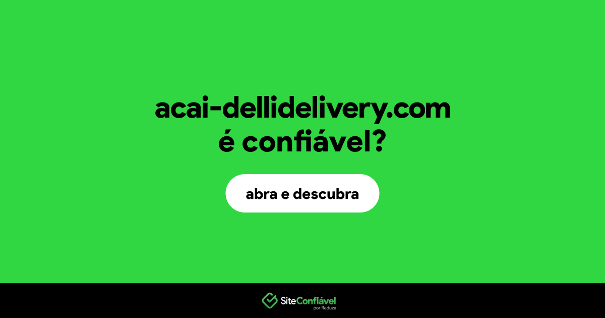 O site acai-dellidelivery.com é confiável?