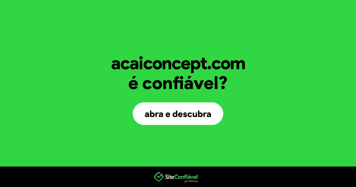 O site acaiconcept.com é confiável?