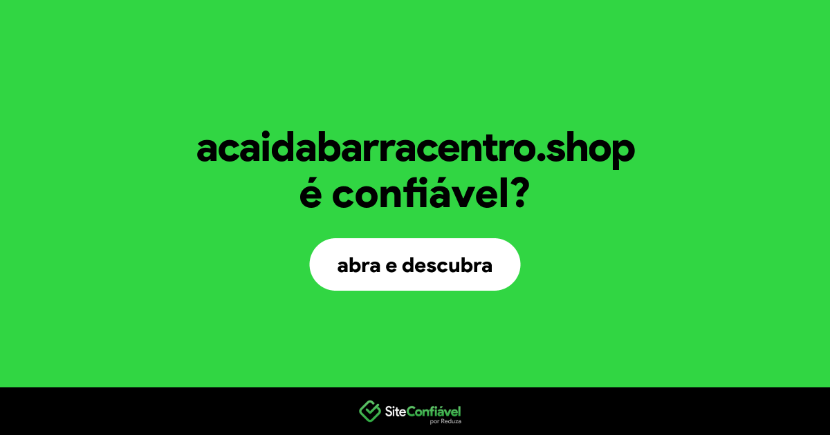 O site acaidabarracentro.shop é confiável?