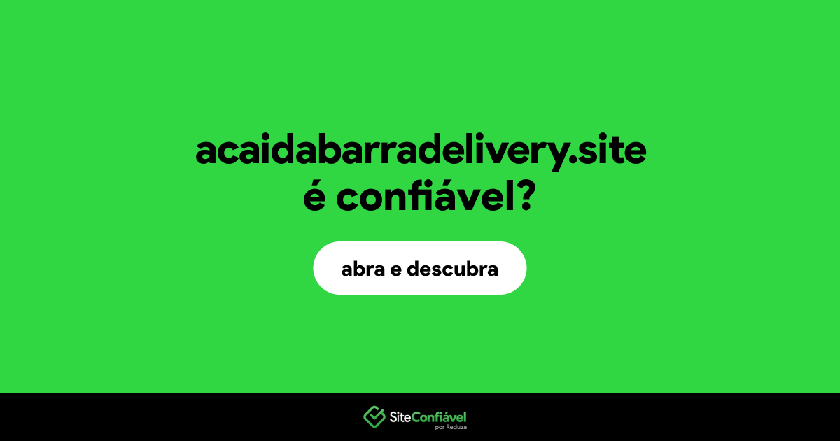 O site acaidabarradelivery.site é confiável?