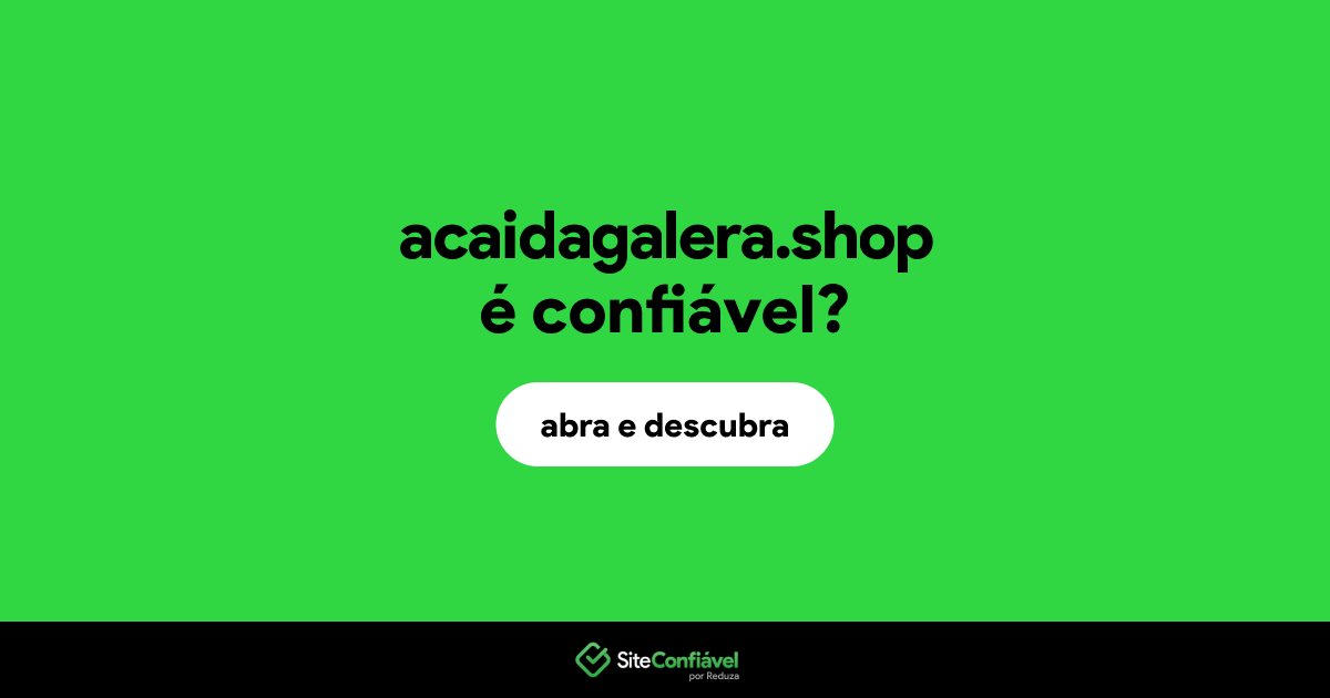 O site acaidagalera.shop é confiável?