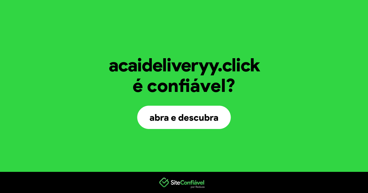 O site acaideliveryy.click é confiável?