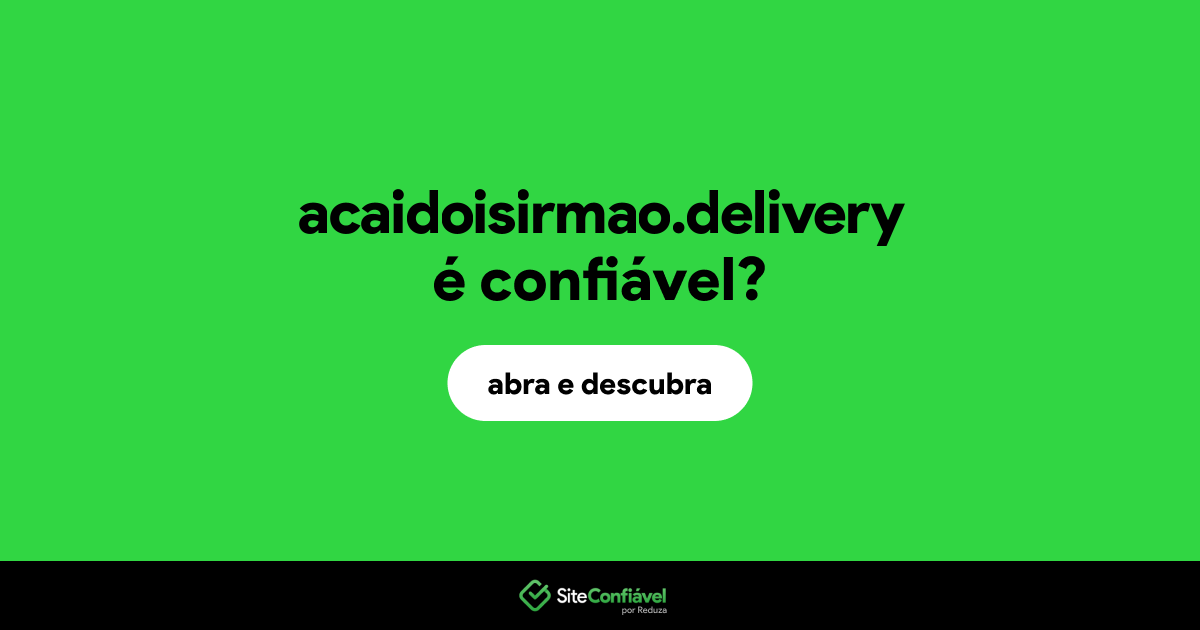 O site acaidoisirmao.delivery é confiável?