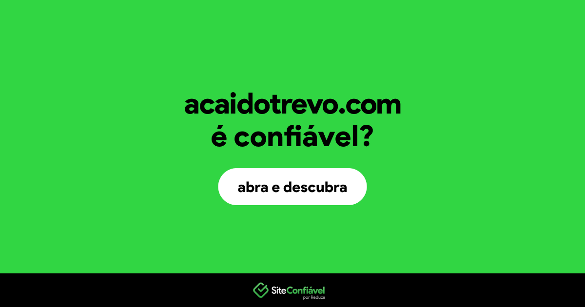 O site acaidotrevo.com é confiável?