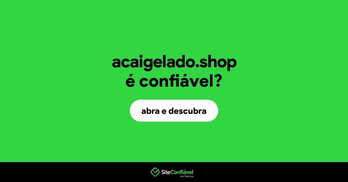 O site acaigelado.shop é confiável?