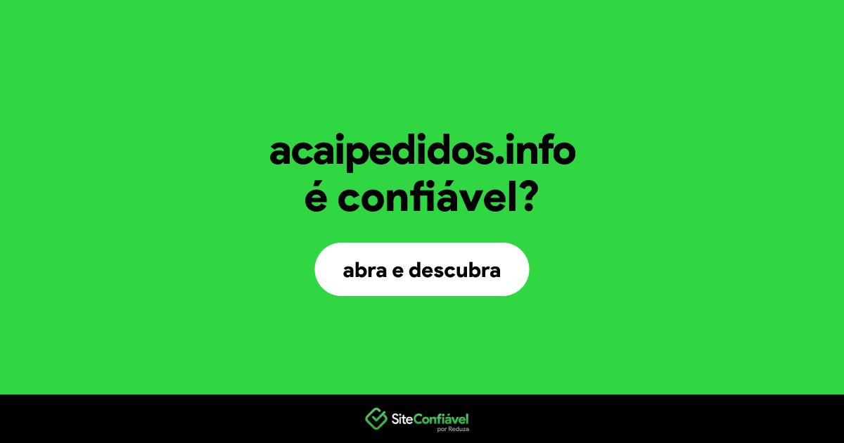 O site acaipedidos.info é confiável?