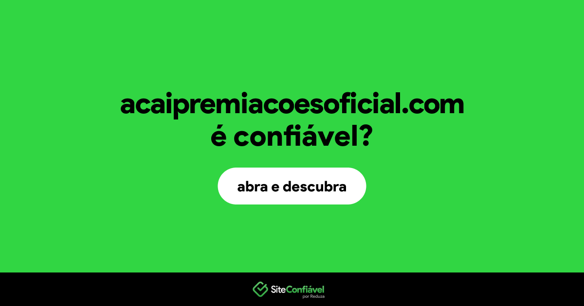 O site acaipremiacoesoficial.com é confiável?