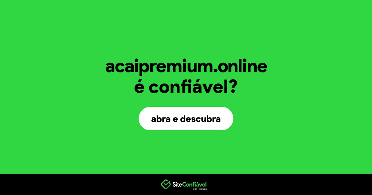 O site acaipremium.online é confiável?