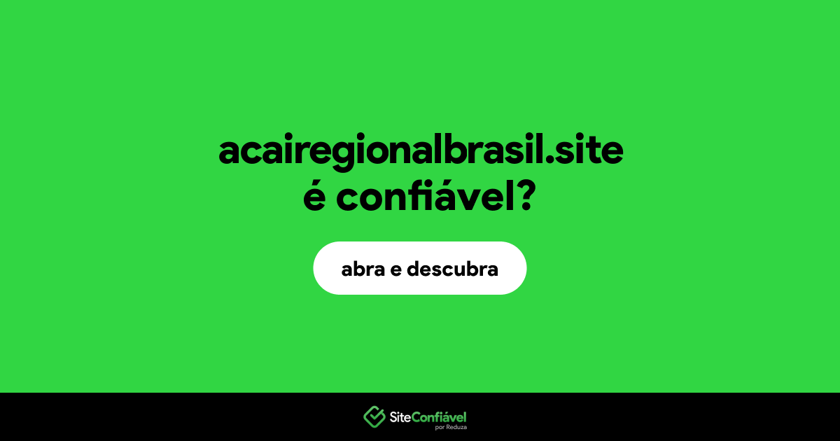O site acairegionalbrasil.site é confiável?