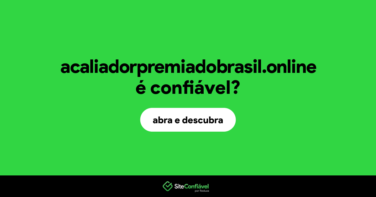 O site acaliadorpremiadobrasil.online é confiável?