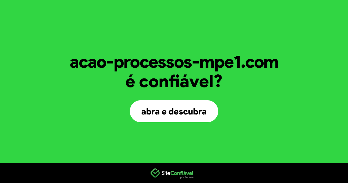 O site acao-processos-mpe1.com é confiável?