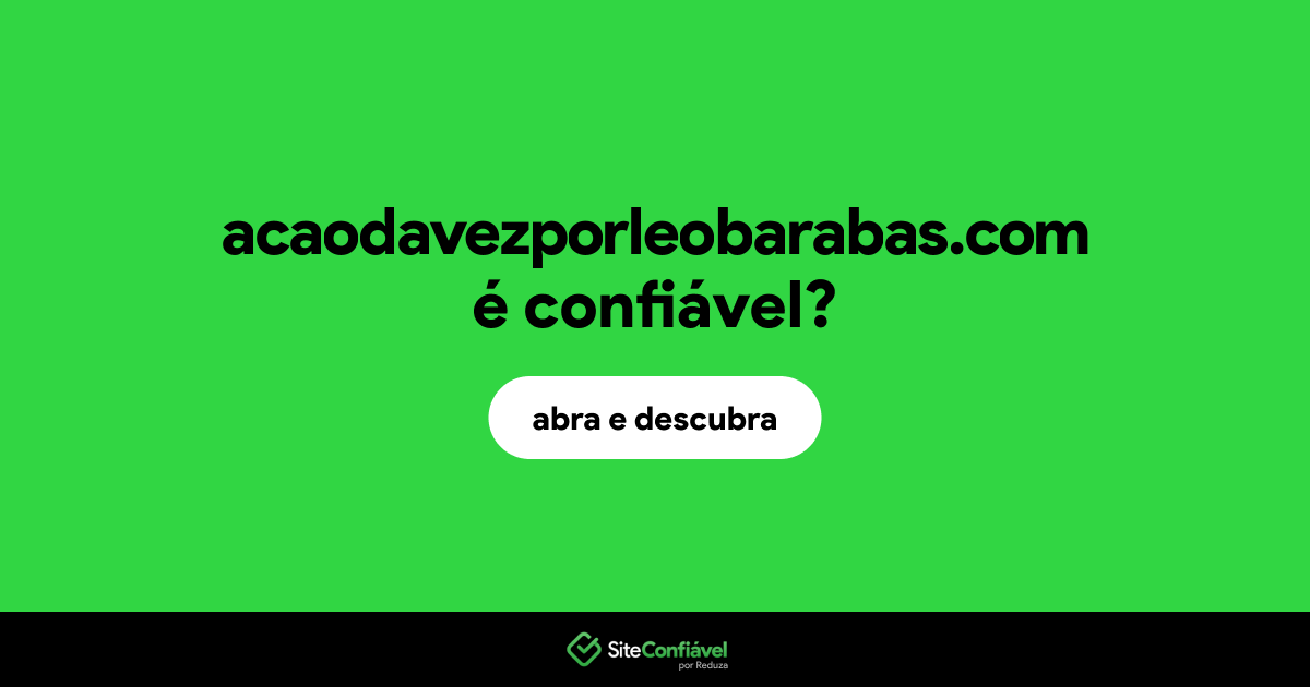 O site acaodavezporleobarabas.com é confiável?