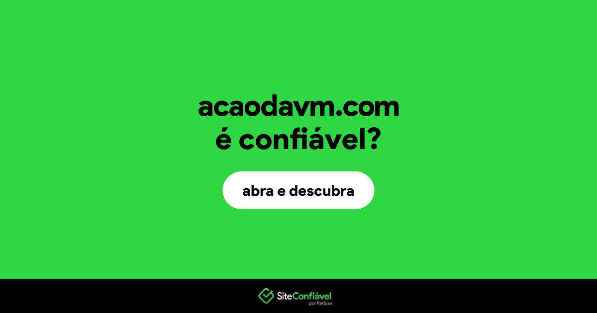 O site acaodavm.com é confiável?