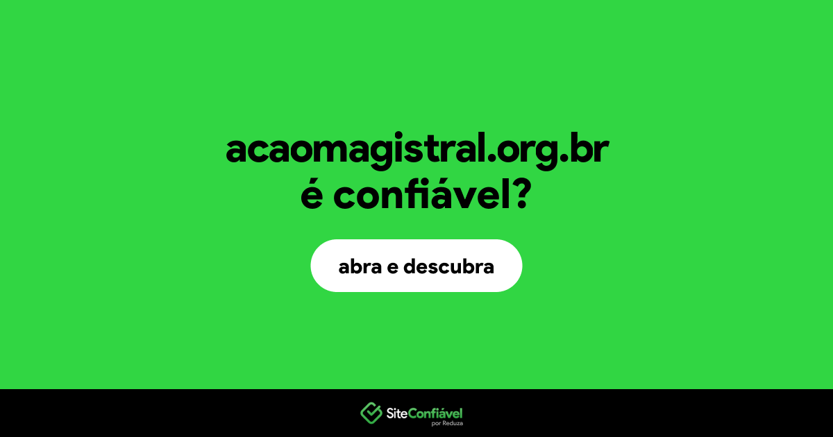 O site acaomagistral.org.br é confiável?