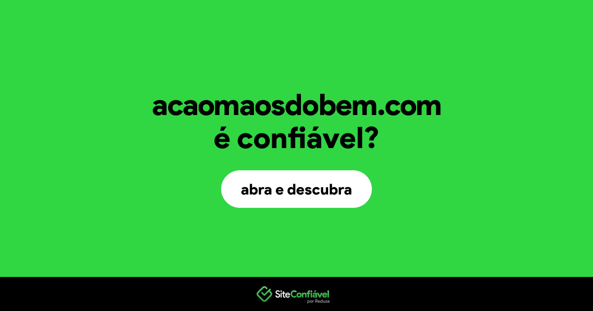 O site acaomaosdobem.com é confiável?