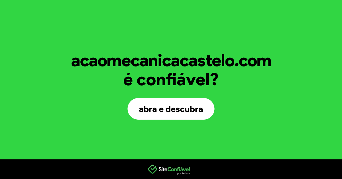 O site acaomecanicacastelo.com é confiável?