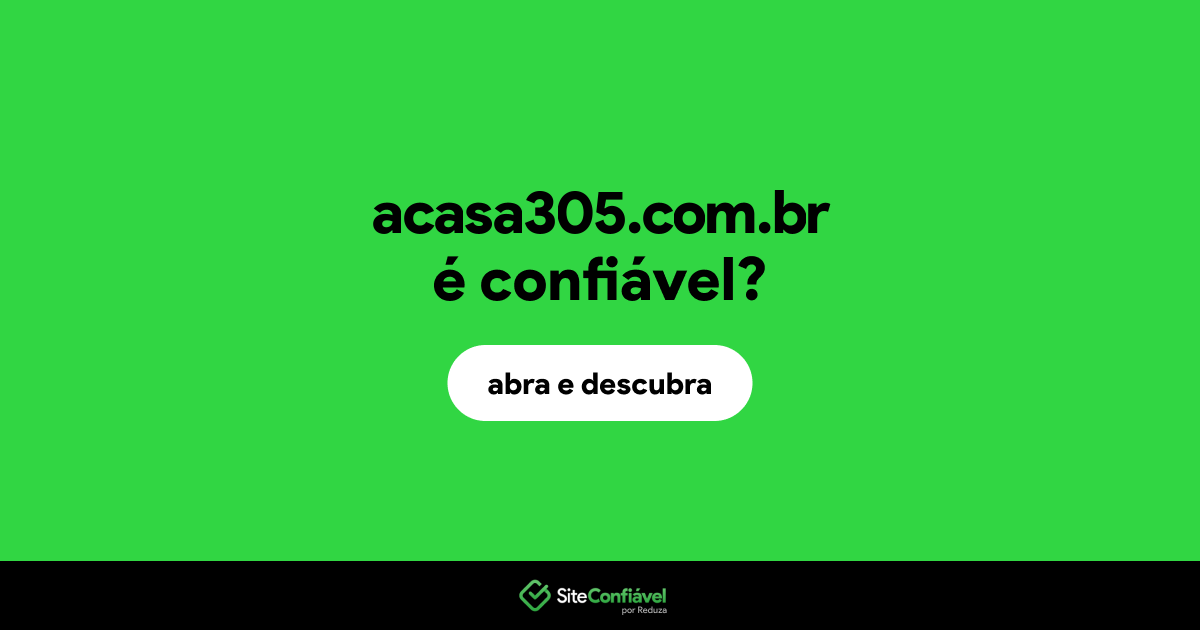 O site acasa305.com.br é confiável?