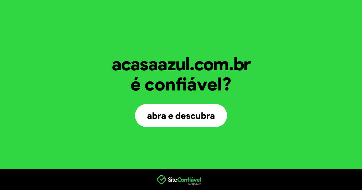 O site acasaazul.com.br é confiável?