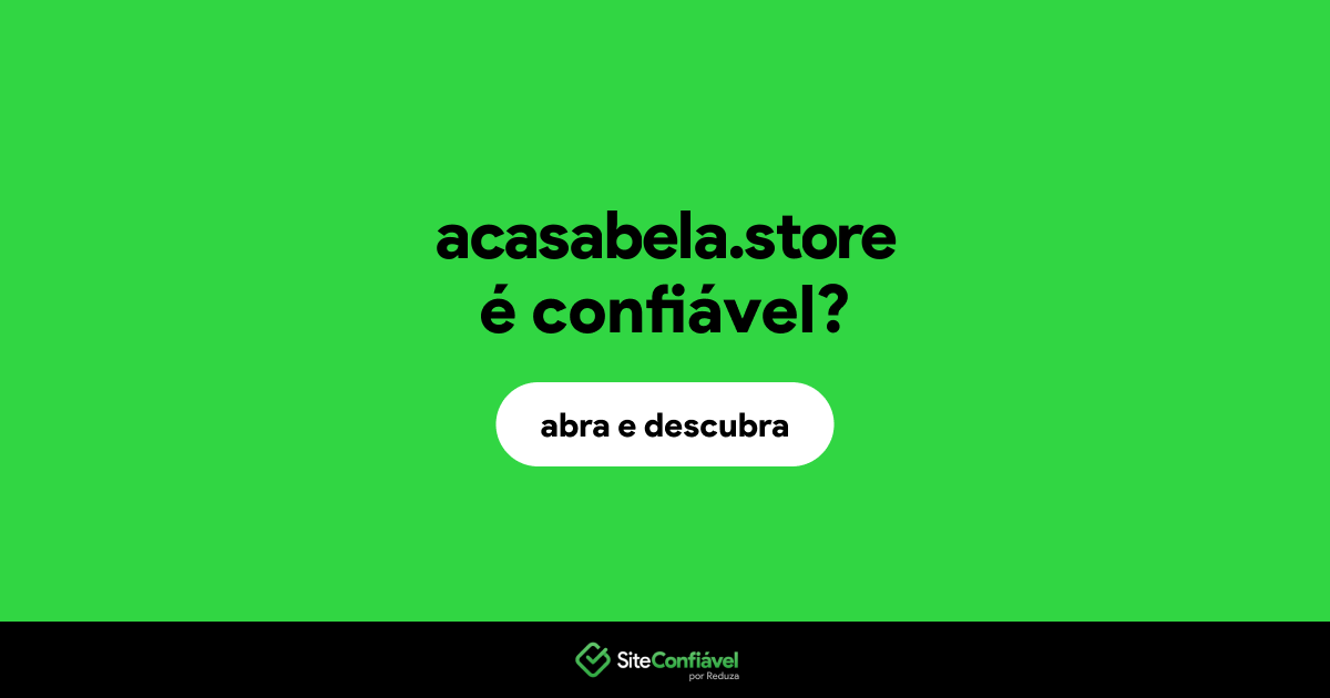 O site acasabela.store é confiável?