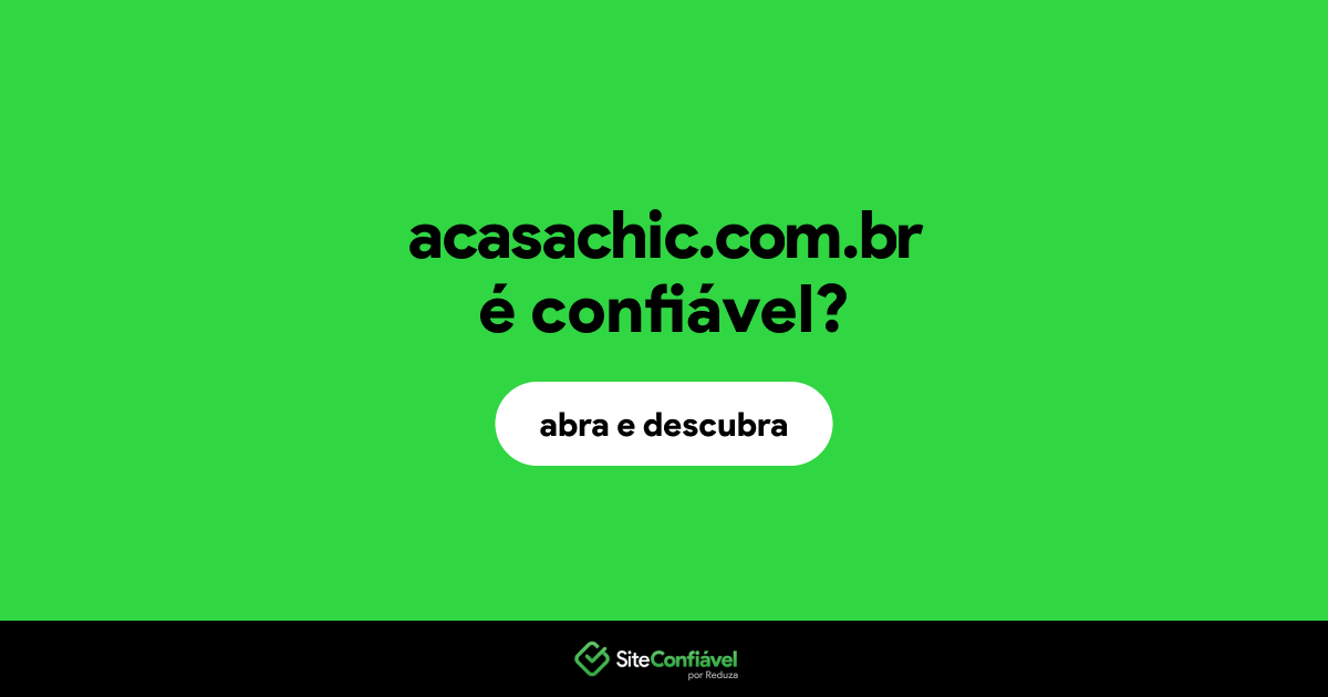 O site acasachic.com.br é confiável?