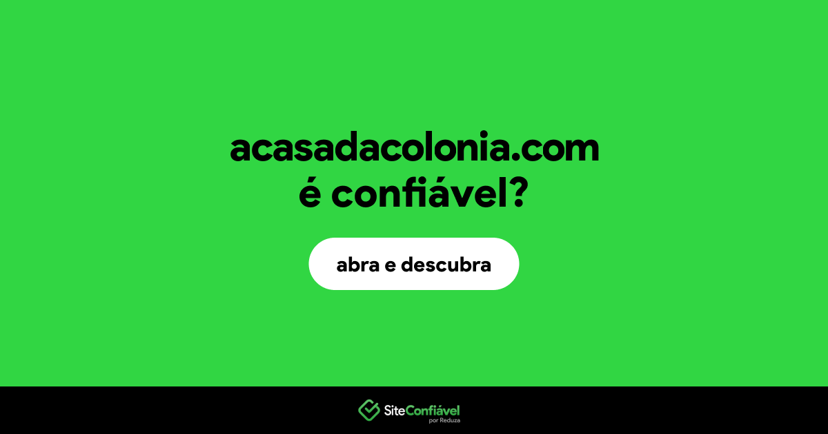 O site acasadacolonia.com é confiável?