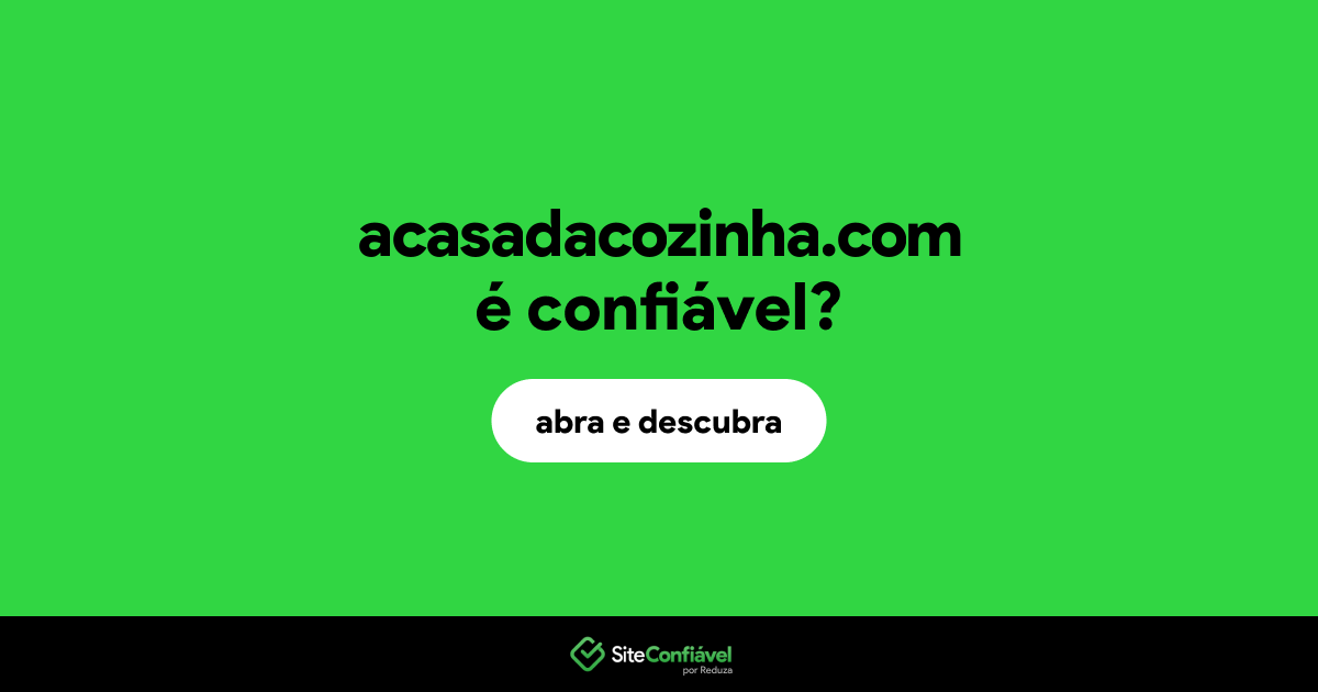O site acasadacozinha.com é confiável?