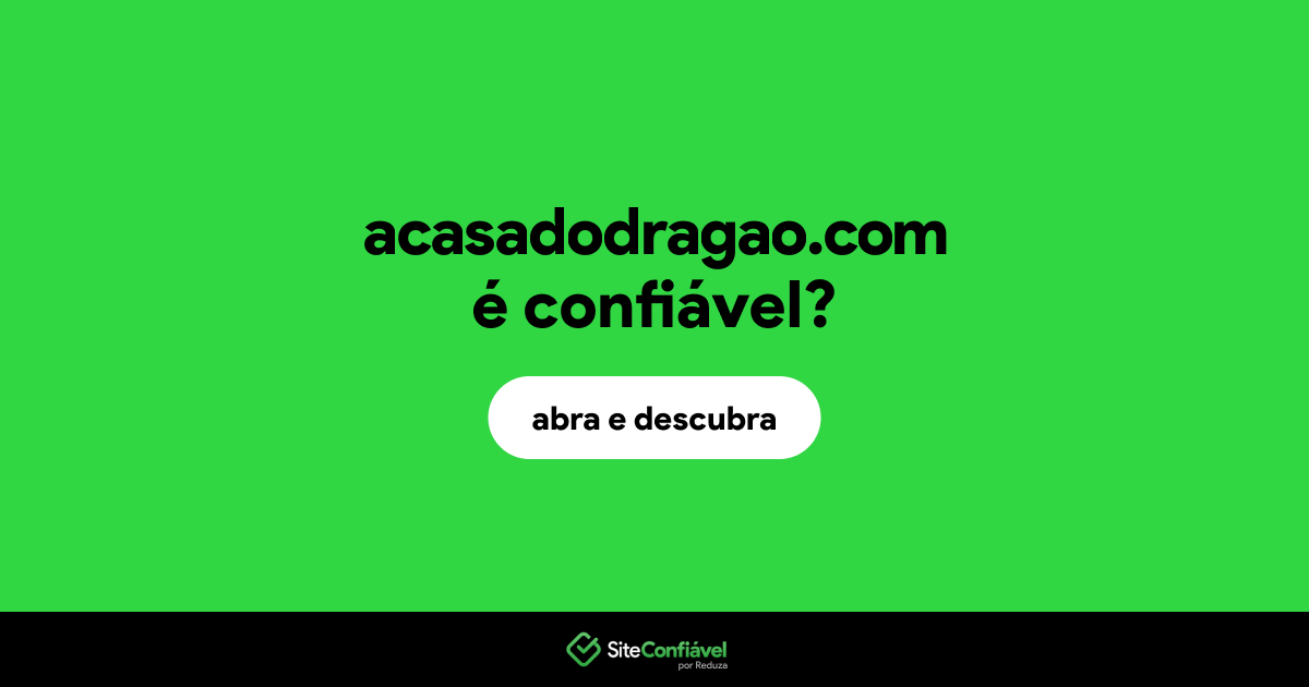 O site acasadodragao.com é confiável?