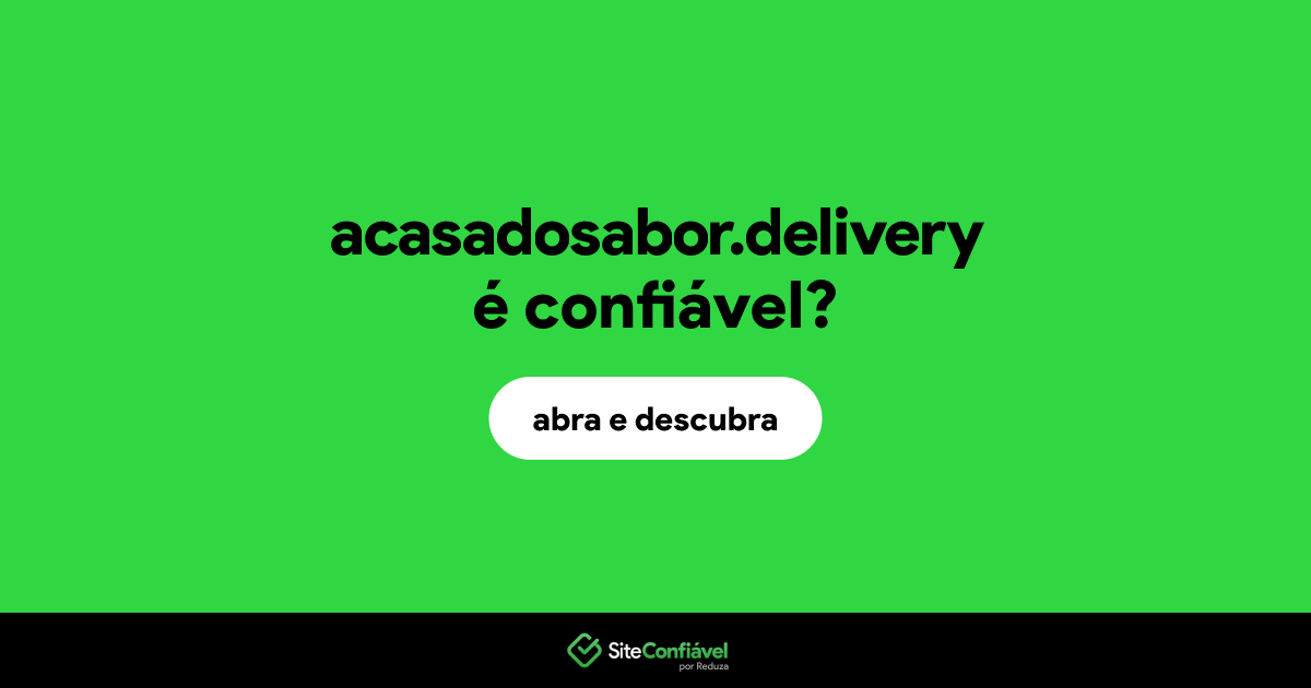 O site acasadosabor.delivery é confiável?