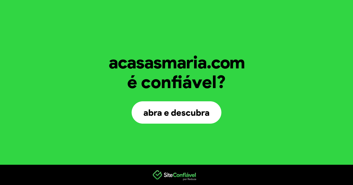 O site acasasmaria.com é confiável?