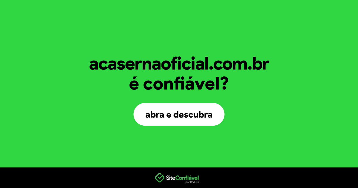 O site acasernaoficial.com.br é confiável?