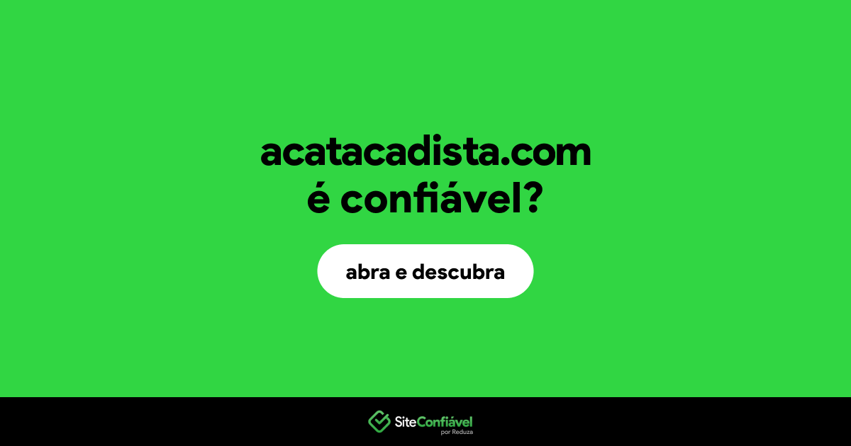 O site acatacadista.com é confiável?