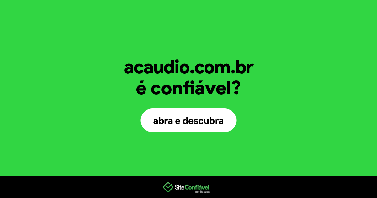 O site acaudio.com.br é confiável?
