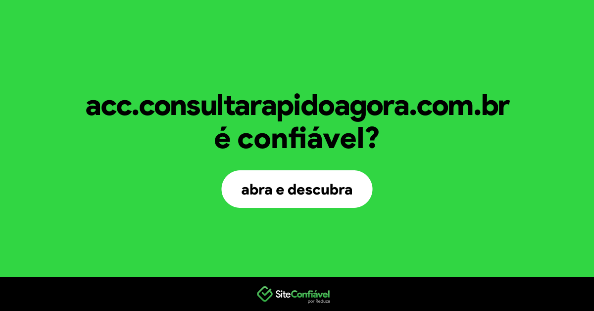 O site acc.consultarapidoagora.com.br é confiável?