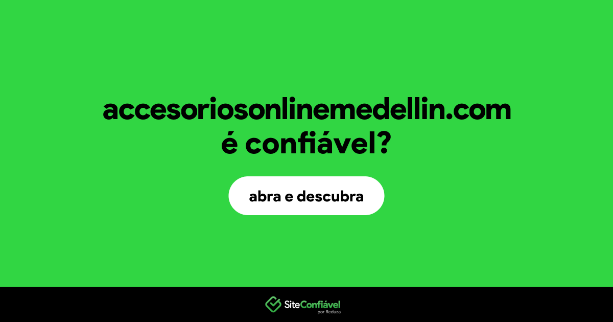 O site accesoriosonlinemedellin.com é confiável?