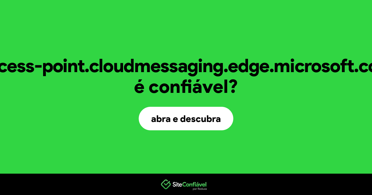 O site access-point.cloudmessaging.edge.microsoft.com é confiável?