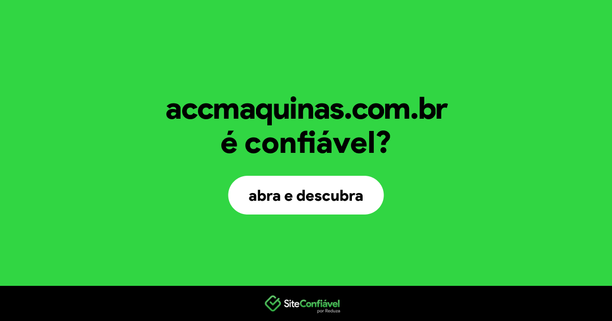 O site accmaquinas.com.br é confiável?