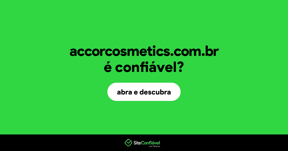 O site accorcosmetics.com.br é confiável?