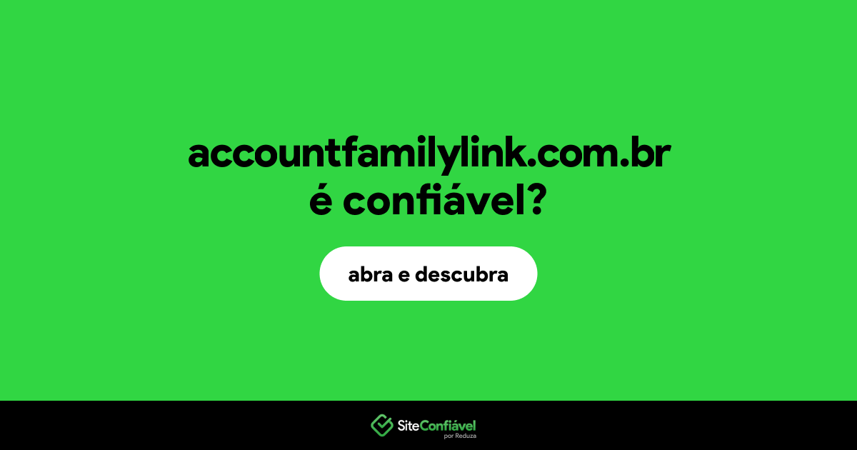 O site accountfamilylink.com.br é confiável?