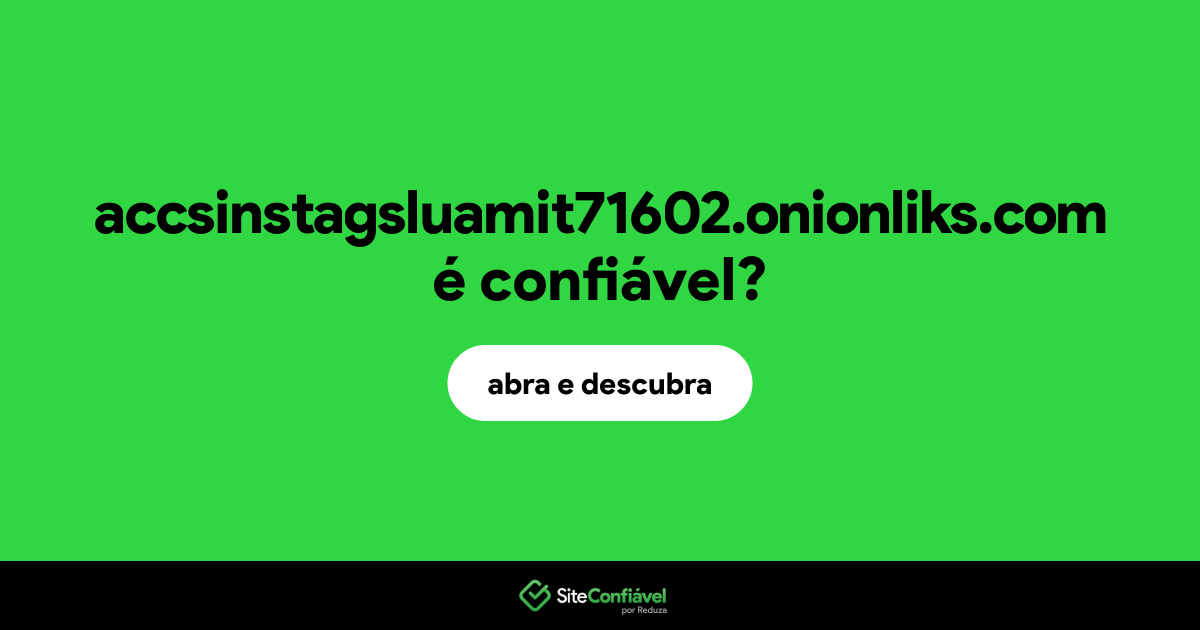 O site accsinstagsluamit71602.onionliks.com é confiável?