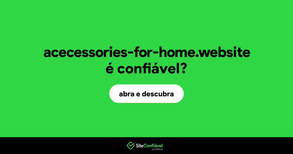 O site acecessories-for-home.website é confiável?