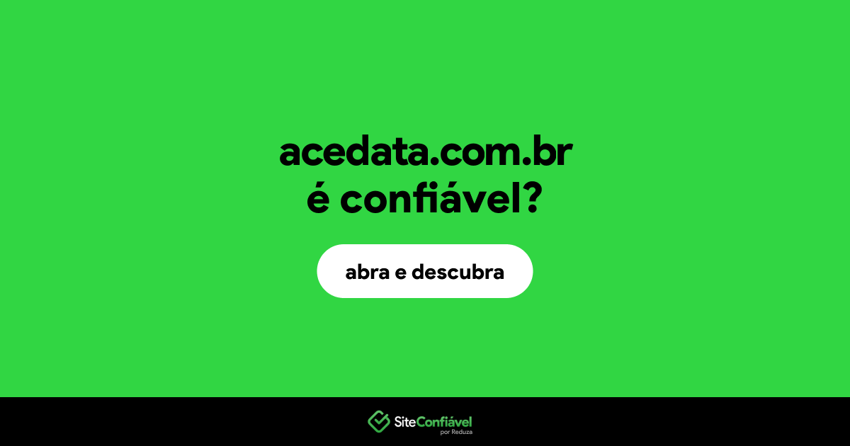 O site acedata.com.br é confiável?