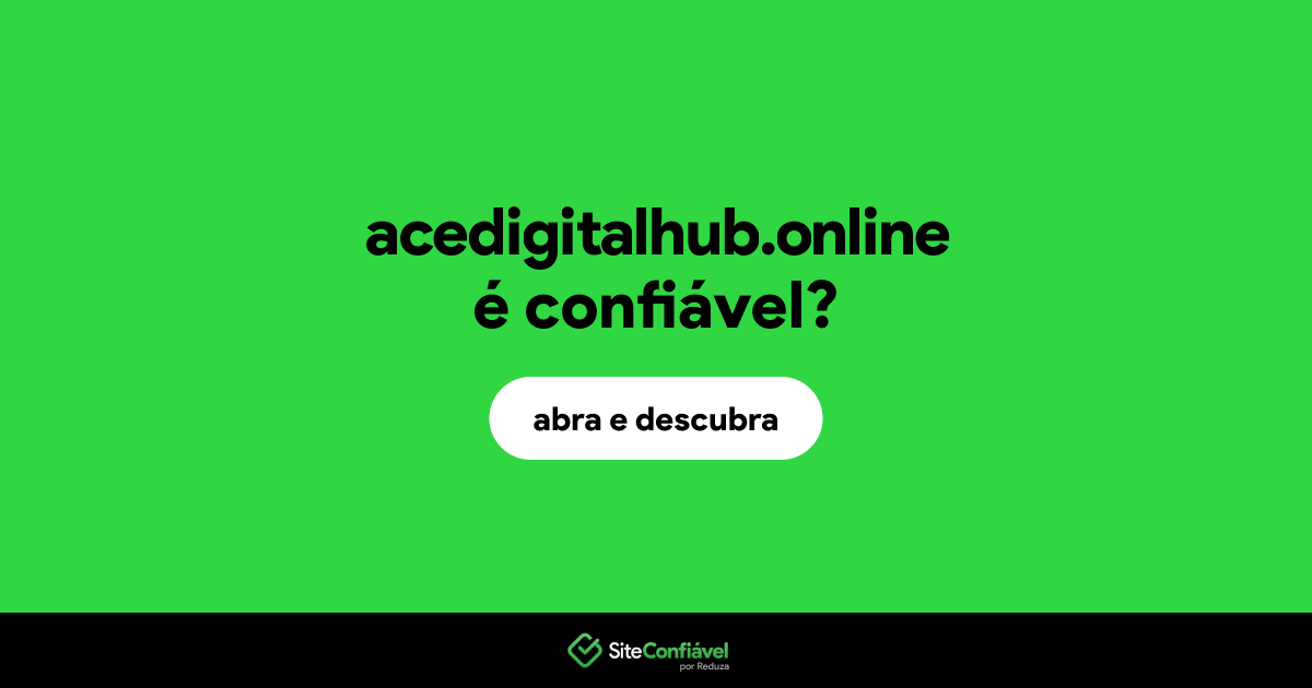 O site acedigitalhub.online é confiável?