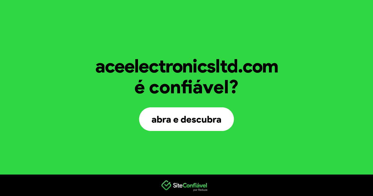 O site aceelectronicsltd.com é confiável?