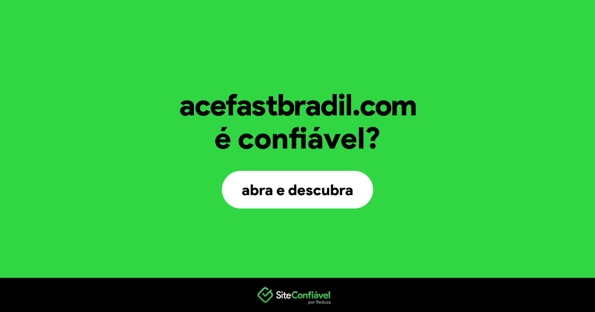 O site acefastbradil.com é confiável?
